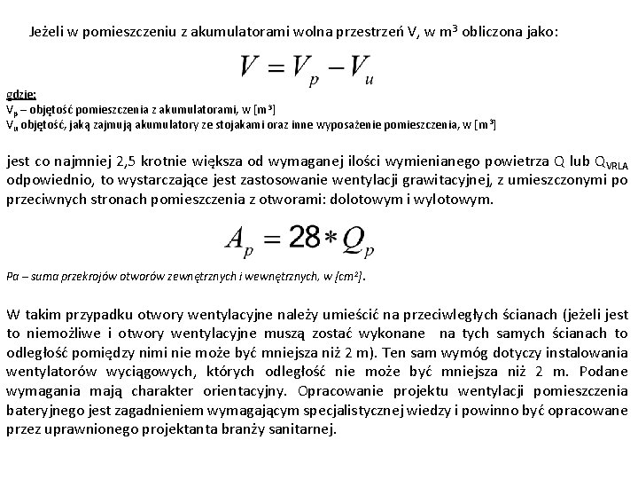 Jeżeli w pomieszczeniu z akumulatorami wolna przestrzeń V, w m 3 obliczona jako: gdzie: Jeżeli w pomieszczeniu z akumulatorami wolna przestrzeń V, w m 3 obliczona jako: gdzie: