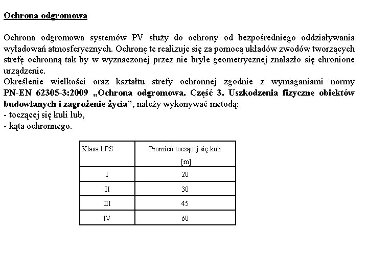 Ochrona odgromowa systemów PV służy do ochrony od bezpośredniego oddziaływania wyładowań atmosferycznych. Ochronę te