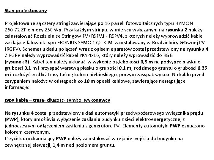 Stan projektowany Projektowane są cztery stringi zawierające po 16 paneli fotowoltaicznych typu HYMON 250