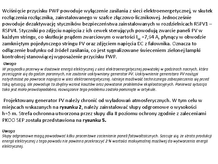 Wciśnięcie przycisku PWP powoduje wyłączenie zasilania z sieci elektroenergetycznej, w skutek rozłączenia rozłącznika, zainstalowanego Wciśnięcie przycisku PWP powoduje wyłączenie zasilania z sieci elektroenergetycznej, w skutek rozłączenia rozłącznika, zainstalowanego