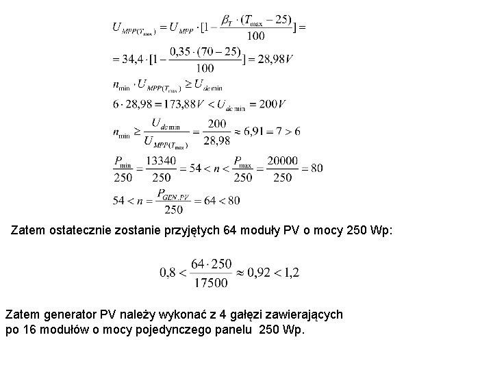 Zatem ostatecznie zostanie przyjętych 64 moduły PV o mocy 250 Wp: Zatem generator PV Zatem ostatecznie zostanie przyjętych 64 moduły PV o mocy 250 Wp: Zatem generator PV
