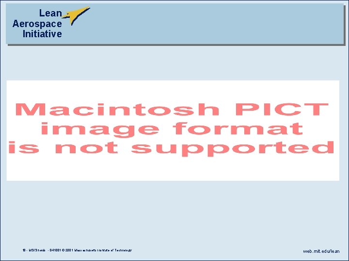 Lean Aerospace Initiative 18 - MS/Shields - 041001 © 2001 Massachusetts Institute of Technology