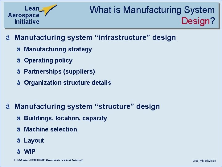 Lean Aerospace Initiative What is Manufacturing System Design? â Manufacturing system “infrastructure” design â