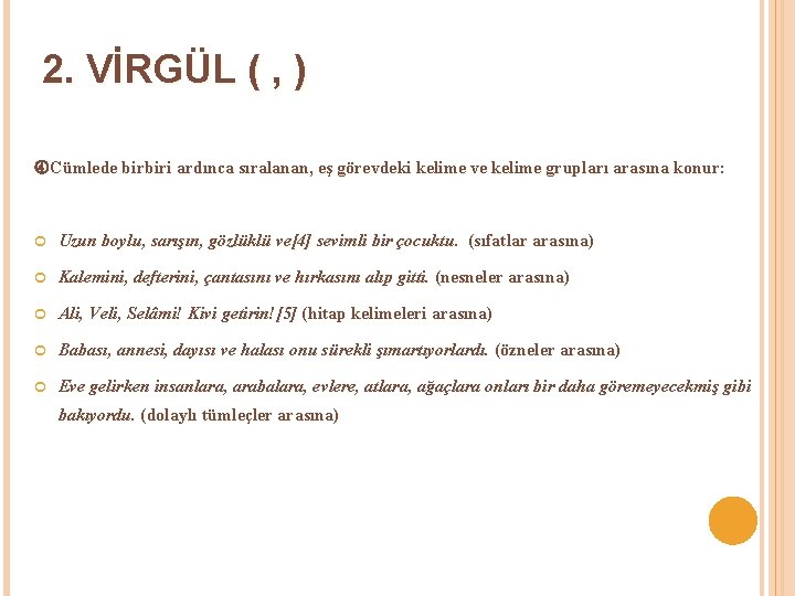 2. VİRGÜL ( , ) Cümlede birbiri ardınca sıralanan, eş görevdeki kelime ve kelime