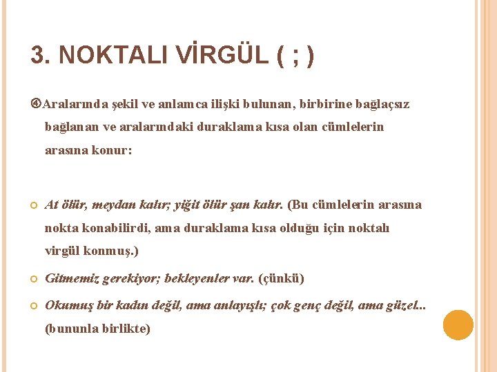 3. NOKTALI VİRGÜL ( ; ) Aralarında şekil ve anlamca ilişki bulunan, birbirine bağlaçsız