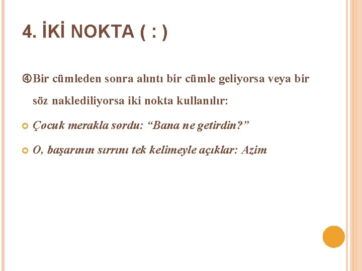  4. İKİ NOKTA ( : ) Bir cümleden sonra alıntı bir cümle geliyorsa