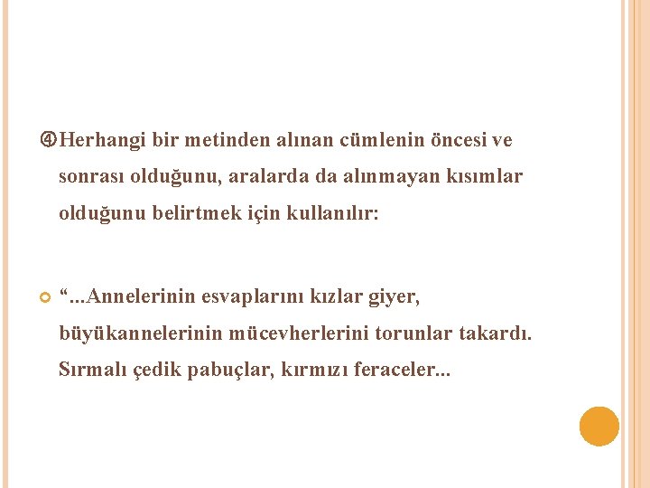  Herhangi bir metinden alınan cümlenin öncesi ve sonrası olduğunu, aralarda da alınmayan kısımlar