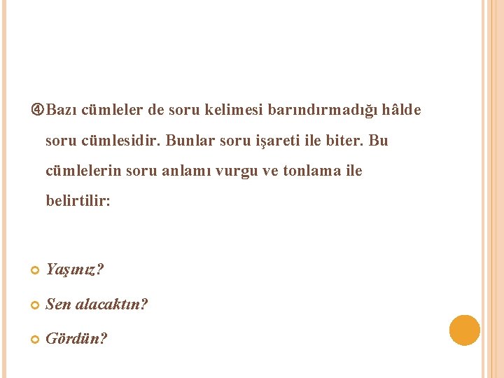  Bazı cümleler de soru kelimesi barındırmadığı hâlde soru cümlesidir. Bunlar soru işareti ile