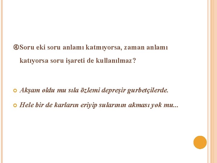  Soru eki soru anlamı katmıyorsa, zaman anlamı katıyorsa soru işareti de kullanılmaz? Akşam