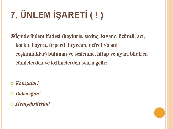 7. ÜNLEM İŞARETİ ( ! ) İçinde ünlem ifadesi (haykırış, sevinç, kıvanç, üzüntü, acı,