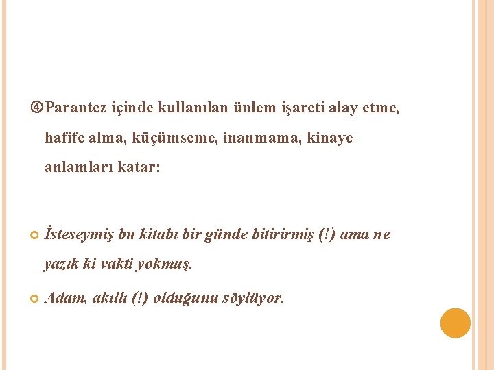  Parantez içinde kullanılan ünlem işareti alay etme, hafife alma, küçümseme, inanmama, kinaye anlamları