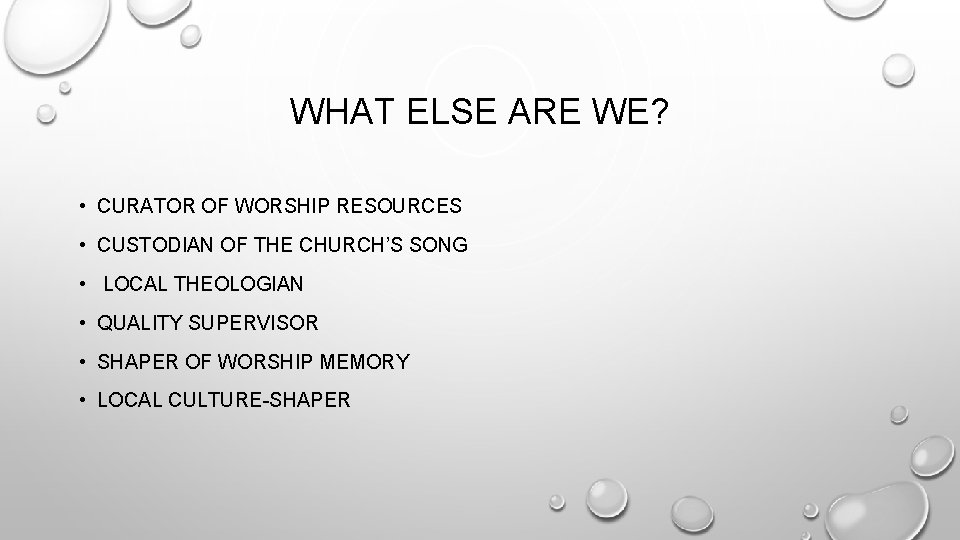 WHAT ELSE ARE WE? • CURATOR OF WORSHIP RESOURCES • CUSTODIAN OF THE CHURCH’S