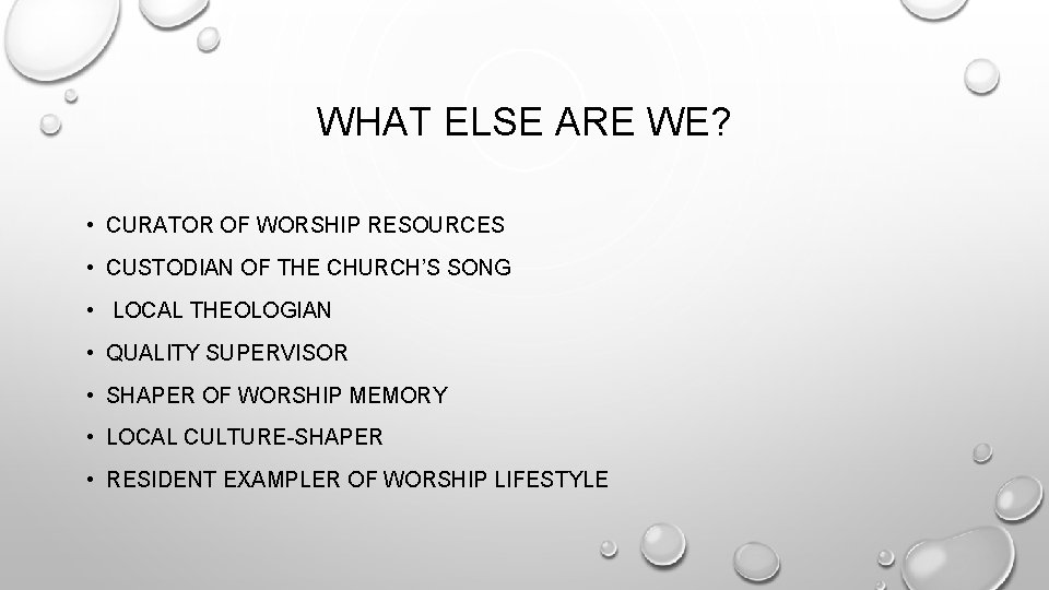 WHAT ELSE ARE WE? • CURATOR OF WORSHIP RESOURCES • CUSTODIAN OF THE CHURCH’S