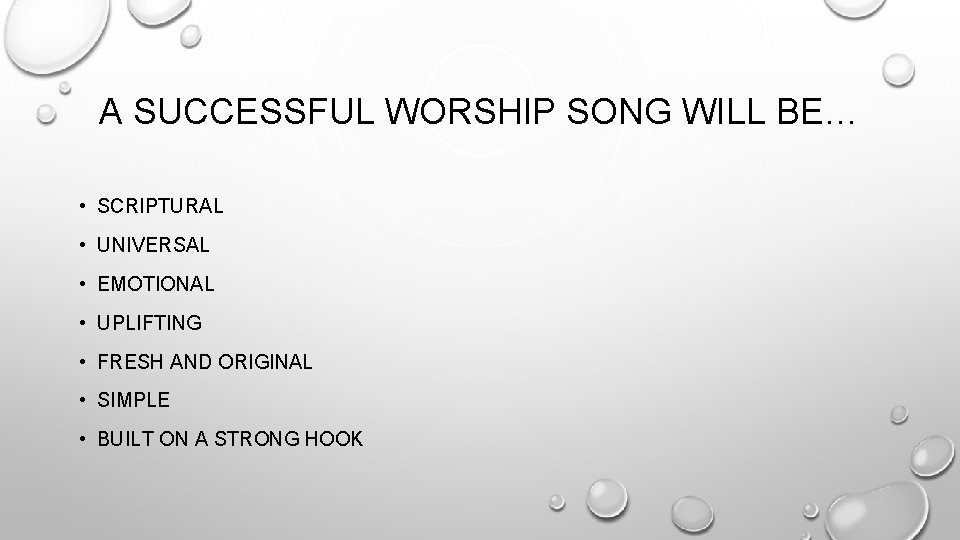 A SUCCESSFUL WORSHIP SONG WILL BE… • SCRIPTURAL • UNIVERSAL • EMOTIONAL • UPLIFTING