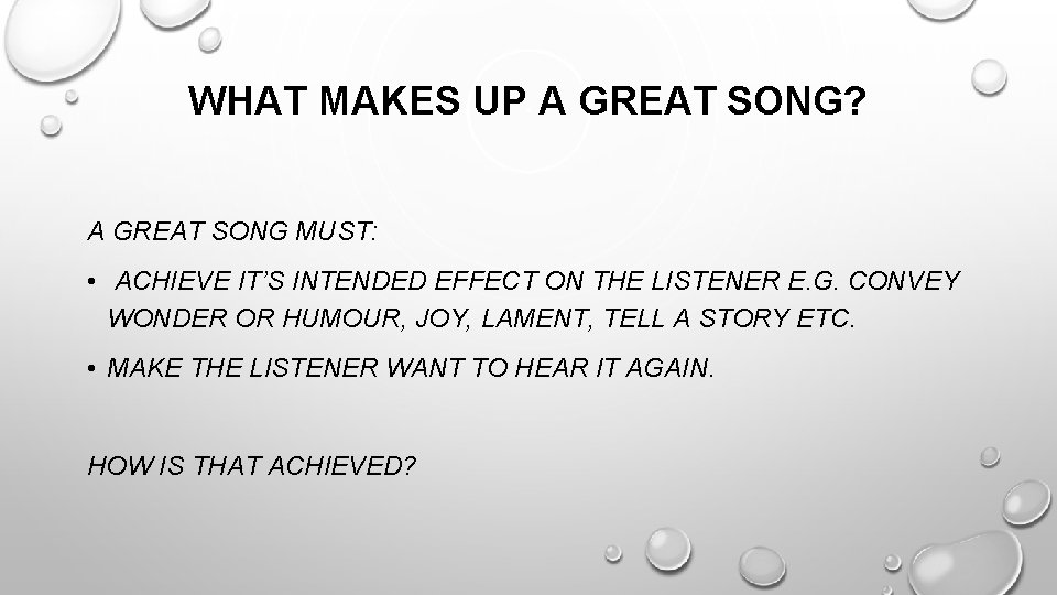 WHAT MAKES UP A GREAT SONG? A GREAT SONG MUST: • ACHIEVE IT’S INTENDED WHAT MAKES UP A GREAT SONG? A GREAT SONG MUST: • ACHIEVE IT’S INTENDED