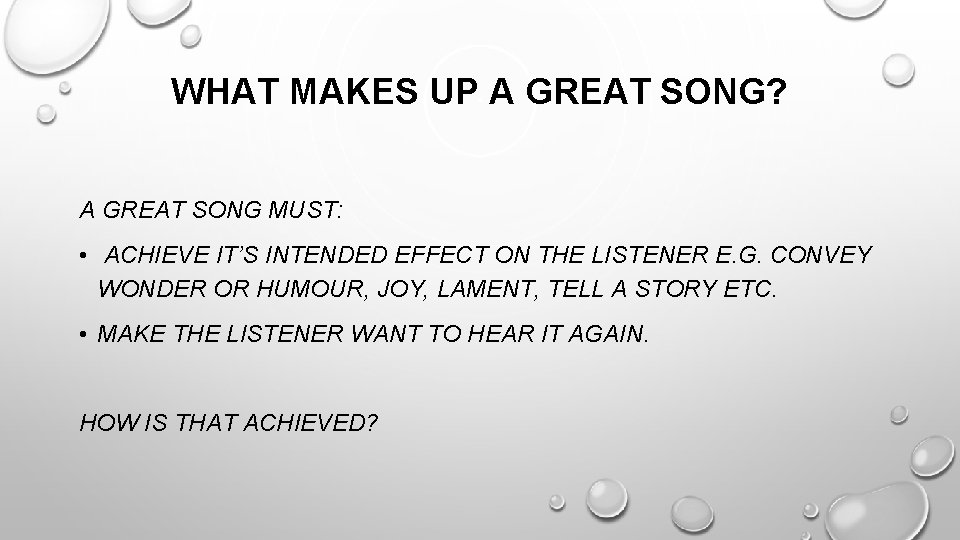 WHAT MAKES UP A GREAT SONG? A GREAT SONG MUST: • ACHIEVE IT’S INTENDED