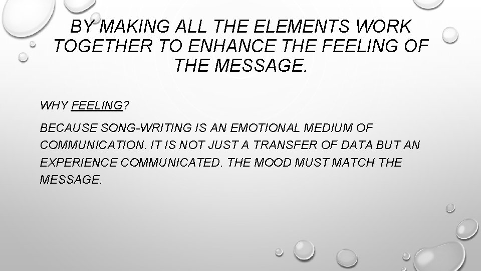 BY MAKING ALL THE ELEMENTS WORK TOGETHER TO ENHANCE THE FEELING OF THE MESSAGE.