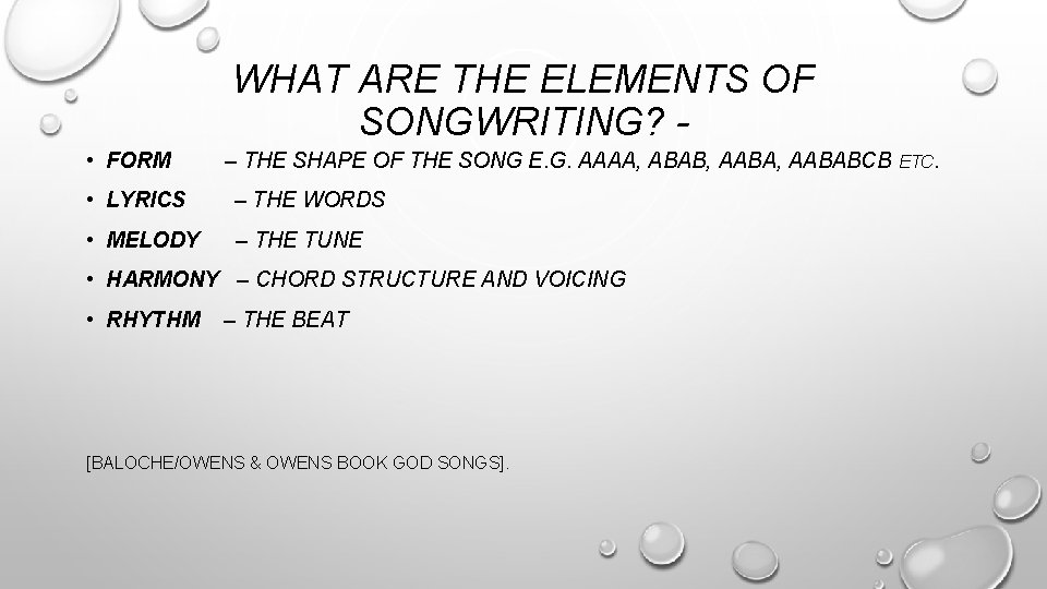 WHAT ARE THE ELEMENTS OF SONGWRITING? • FORM – THE SHAPE OF THE SONG