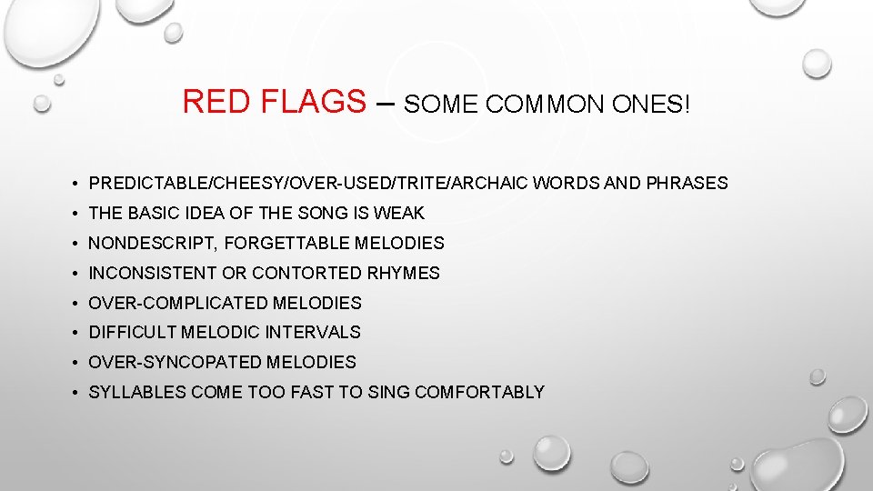 RED FLAGS – SOME COMMON ONES! • PREDICTABLE/CHEESY/OVER-USED/TRITE/ARCHAIC WORDS AND PHRASES • THE BASIC