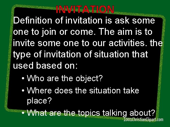 INVITATION Definition of invitation is ask some one to join or come. The aim