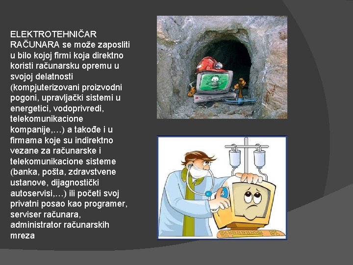 ELEKTROTEHNIČAR RAČUNARA se može zaposliti u bilo kojoj firmi koja direktno koristi računarsku opremu