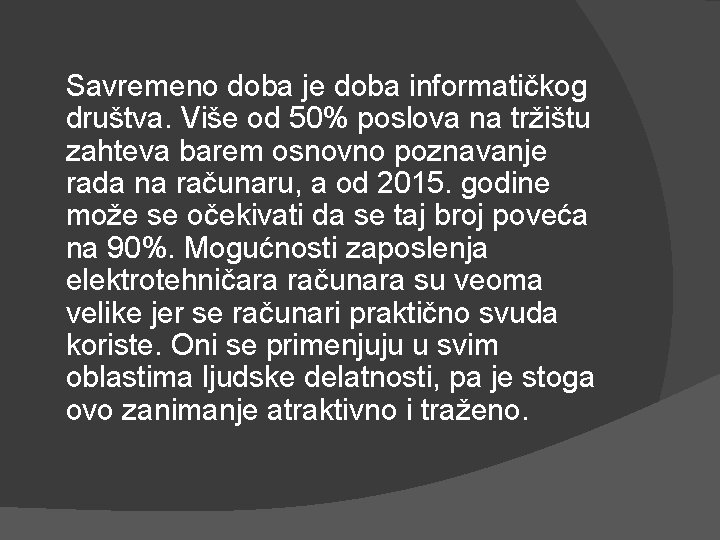 Savremeno doba je doba informatičkog društva. Više od 50% poslova na tržištu zahteva barem