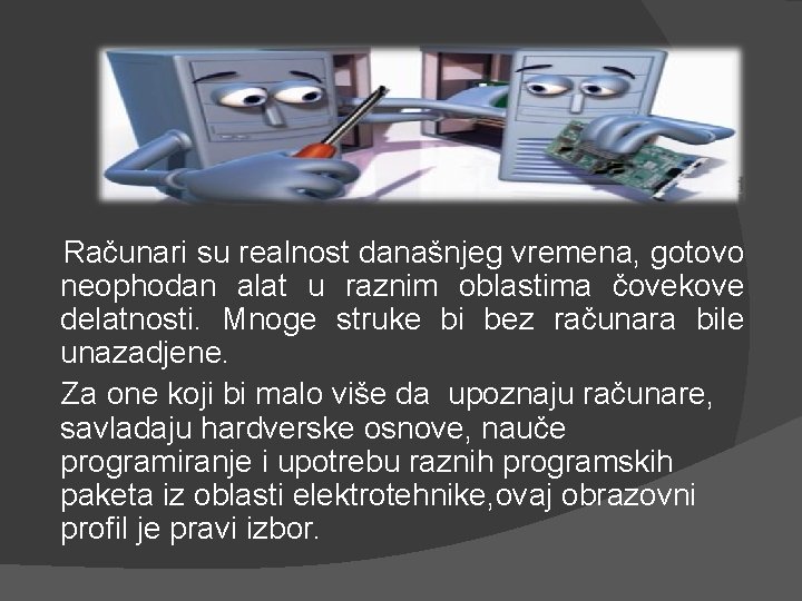  Računari su realnost današnjeg vremena, gotovo neophodan alat u raznim oblastima čovekove delatnosti.