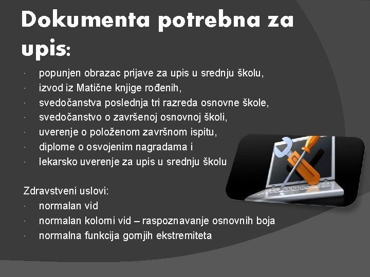 Dokumenta potrebna za upis: popunjen obrazac prijave za upis u srednju školu, izvod iz