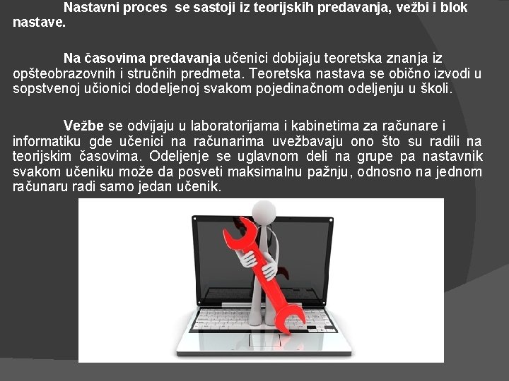 Nastavni proces se sastoji iz teorijskih predavanja, vežbi i blok nastave. Na časovima predavanja