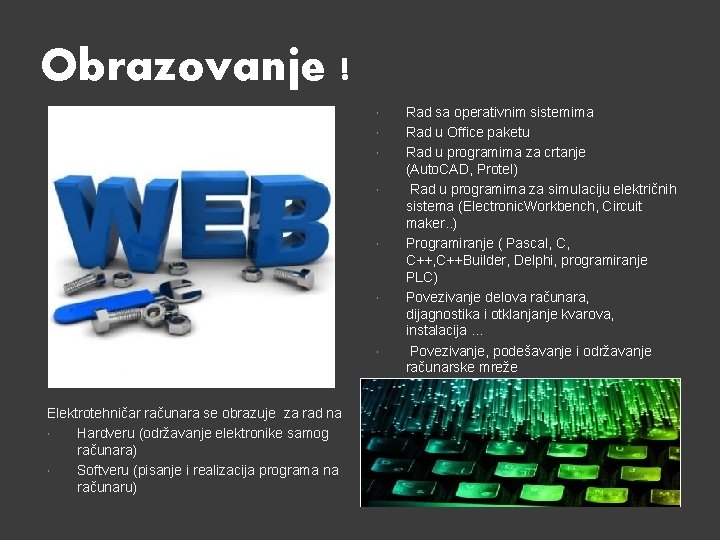 Obrazovanje ! Elektrotehničar računara se obrazuje za rad na Hardveru (održavanje elektronike samog računara)