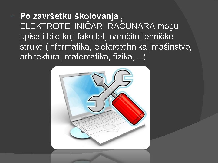  Po završetku školovanja , ELEKTROTEHNIČARI RAČUNARA mogu upisati bilo koji fakultet, naročito tehničke