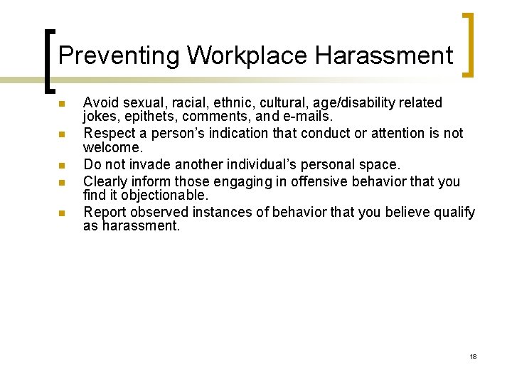Preventing Workplace Harassment n n n Avoid sexual, racial, ethnic, cultural, age/disability related jokes,