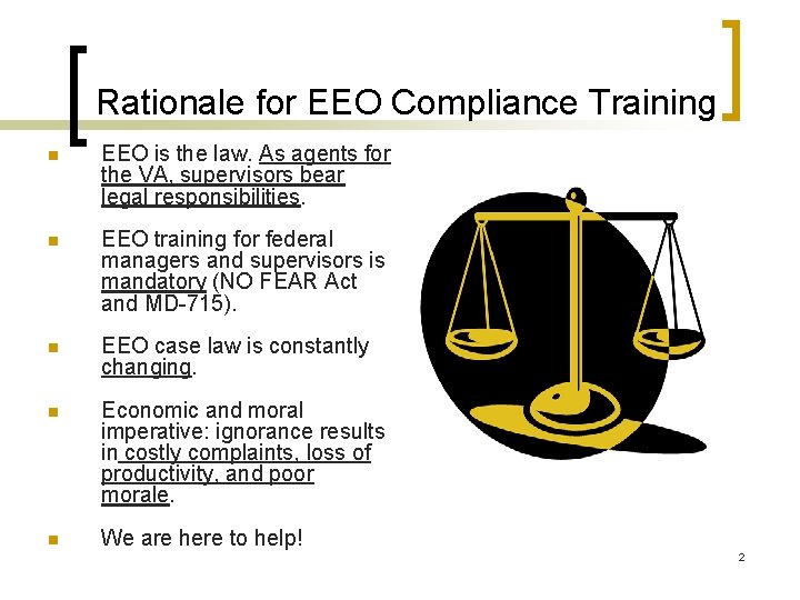 Rationale for EEO Compliance Training n EEO is the law. As agents for the