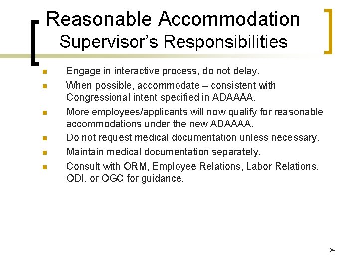 Reasonable Accommodation Supervisor’s Responsibilities n n n Engage in interactive process, do not delay.