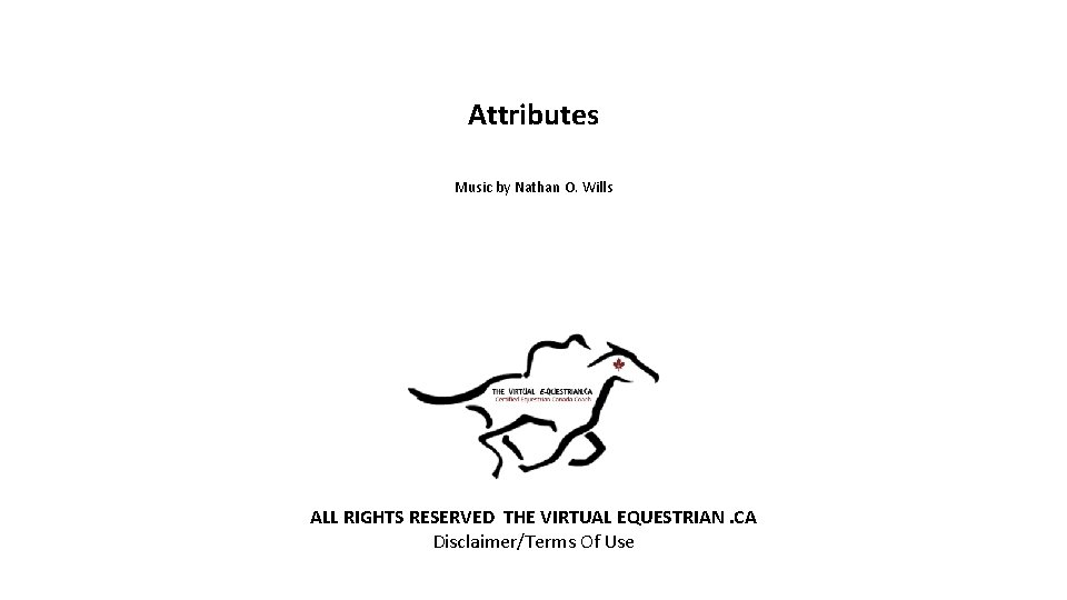 Attributes Music by Nathan O. Wills ALL RIGHTS RESERVED THE VIRTUAL EQUESTRIAN. CA Disclaimer/Terms