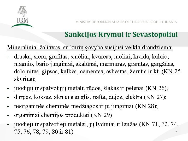 Sankcijos Krymui ir Sevastopoliui Mineraliniai žaliavos, su kurių gavyba susijusi veikla draudžiama: - druska,