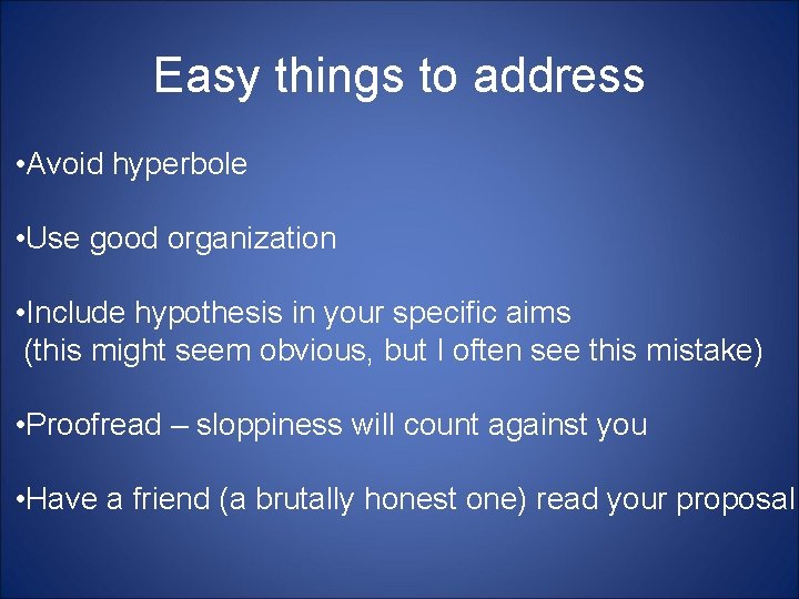 Easy things to address • Avoid hyperbole • Use good organization • Include hypothesis