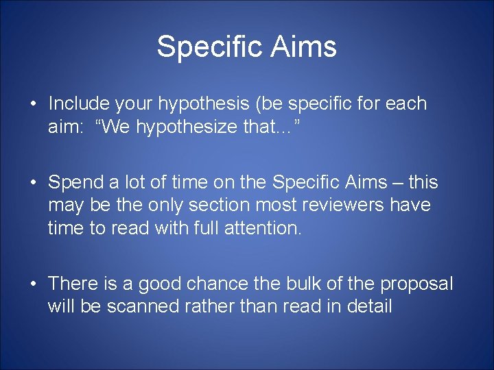 Specific Aims • Include your hypothesis (be specific for each aim: “We hypothesize that…”