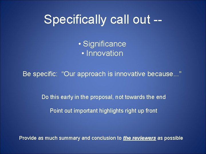 Specifically call out - • Significance • Innovation Be specific: “Our approach is innovative