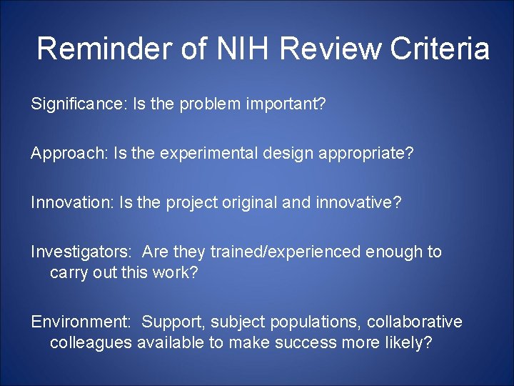 Reminder of NIH Review Criteria Significance: Is the problem important? Approach: Is the experimental