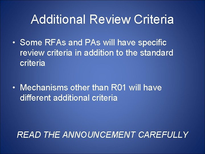 Additional Review Criteria • Some RFAs and PAs will have specific review criteria in