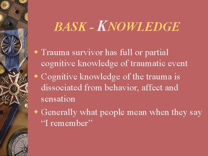 BASK - KNOWLEDGE w Trauma survivor has full or partial cognitive knowledge of traumatic