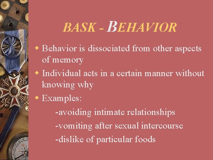 BASK - BEHAVIOR w Behavior is dissociated from other aspects of memory w Individual