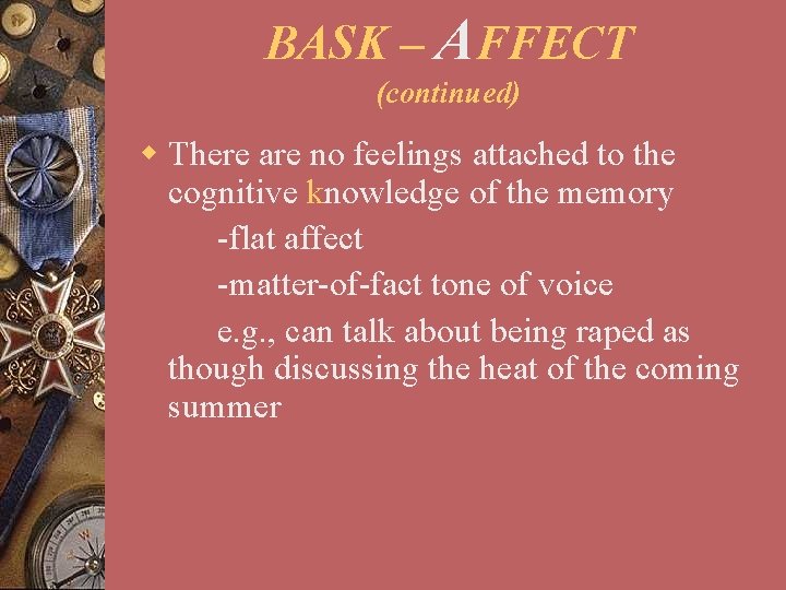 BASK – AFFECT (continued) w There are no feelings attached to the cognitive knowledge