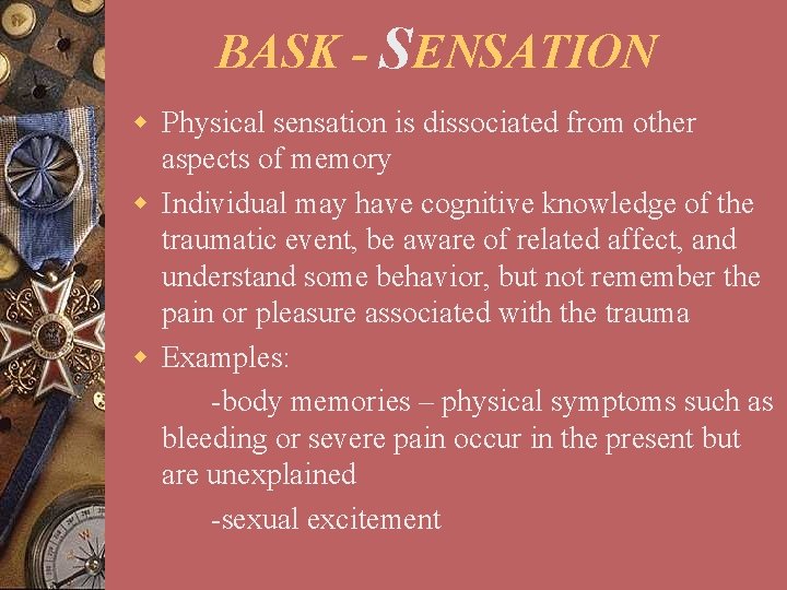 BASK - SENSATION w Physical sensation is dissociated from other aspects of memory w