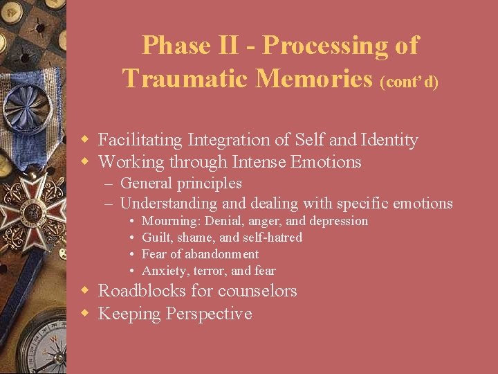 Phase II - Processing of Traumatic Memories (cont’d) w Facilitating Integration of Self and