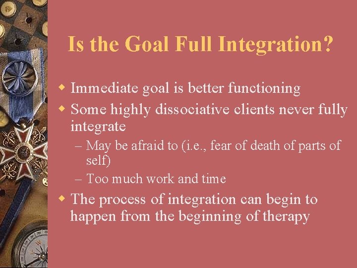 Is the Goal Full Integration? w Immediate goal is better functioning w Some highly