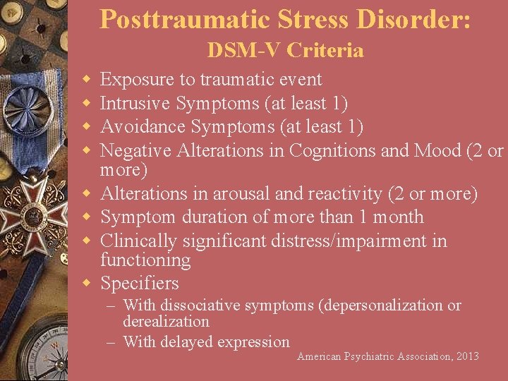 Posttraumatic Stress Disorder: DSM-V Criteria w w w w Exposure to traumatic event Intrusive