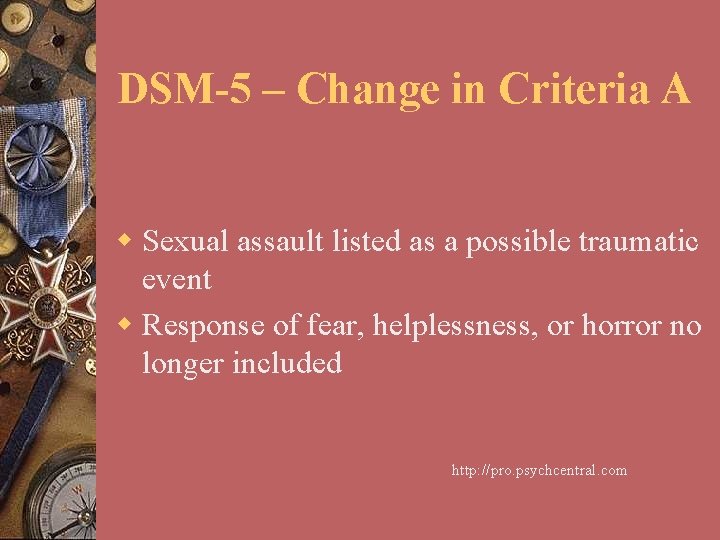 DSM-5 – Change in Criteria A w Sexual assault listed as a possible traumatic
