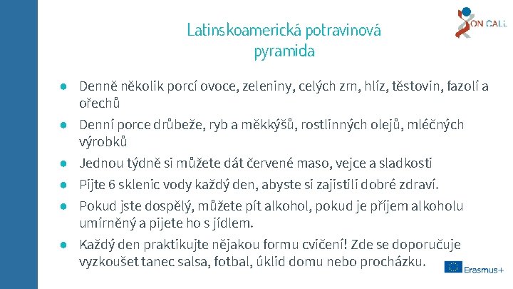 Latinskoamerická potravinová pyramida ● Denně několik porcí ovoce, zeleniny, celých zrn, hlíz, těstovin, fazolí